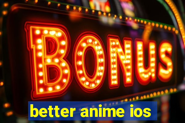 better anime ios